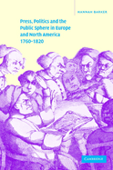 Press, Politics and the Public Sphere in Europe and North America, 1760 1820