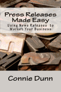 Press Releases Made Easy: Using News Releases to Market Your Business