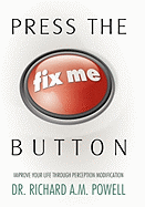 Press the Fix Me Button: Improve Your Life Through Perception Modification