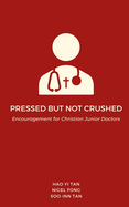 Pressed but Not Crushed: Encouragement for Christian Junior Doctors