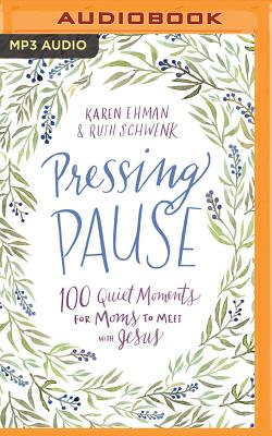 Pressing Pause: 100 Quiet Moments for Moms to Meet with Jesus - Ehman, Karen, and Schwenk, Ruth, and Carr, Julie Lyles (Read by)