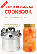 Pressure Canning Cookbook: Preserving with Ball canning Jars
