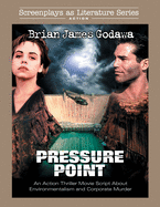 Pressure Point: An Action Thriller Movie Script About Environmentalism and Corporate Murder