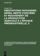 Prestations Paysannes Dmes, Rente Foncire Et Mouvement de la Production Agricole  l'poque Prindustrielle, II: Actes Du Colloque Prparatoire (30 Juin-1er Et 2 Juillet 1977) Au Viie Congrs International d'Histoire conomique Section  3. dimbourg...