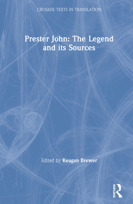 Prester John: The Legend and its Sources - Brewer, Keagan (Editor)