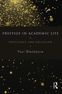 Prestige in Academic Life: Excellence and exclusion - Blackmore, Paul