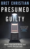 Presumed Guilty: When Cops Get it Wrong and Courts Seal the Deal