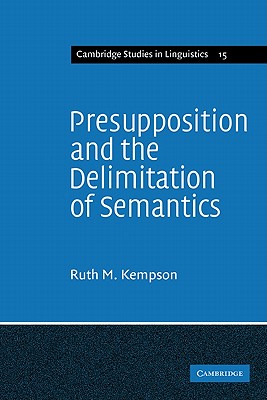 Presupposition and the Delimitation of Semantics - Kempson, Ruth M.