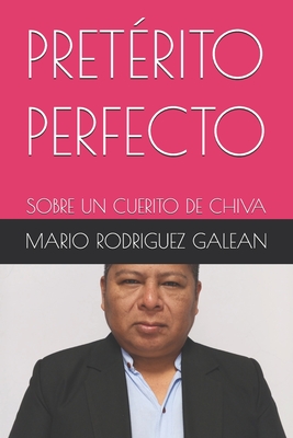 Pret?rito Perfecto: Sobre Un Cuerito de Chiva - Rodriguez Galean, Mario