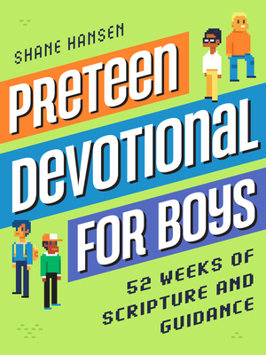 Preteen Devotional for Boys: 52 Weeks of Scripture and Guidance - Hansen, Shane