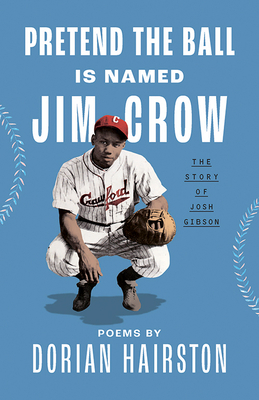 Pretend the Ball Is Named Jim Crow: The Story of Josh Gibson - Hairston, Dorian