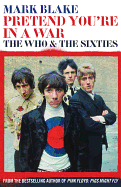 Pretend You're in a War: The Who and the Sixties
