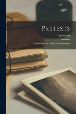 Pretexts: Reflections on Literature and Morality - Gide, Andre  1869-1951 (Creator)