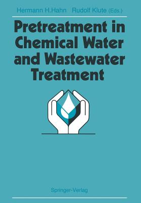 Pretreatment in Chemical Water and Wastewater Treatment: Proceedings of the 3rd Gothenburg Symposium 1988, 1.-3. Juni 1988, Gothenburg - Hahn, Hermann H (Editor), and Klute, Rudolf (Editor)