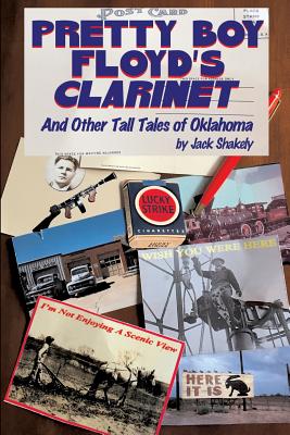 Pretty Boy Floyd's Clarinet and Other Tall Tales of Oklahoma - Shakely, Jack