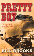 Pretty Boy: The Epic Life of Pretty Boy Floyd