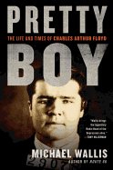 Pretty Boy: The Life and Times of Charles Arthur Floyd