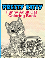 Pretty Kitty: Funny Adult Cat Coloring Book