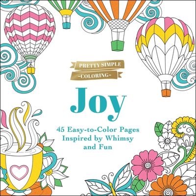 Pretty Simple Coloring: Joy: 45 Easy-To-Color Pages Inspired by Whimsy and Fun - Adams Media