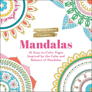 Pretty Simple Coloring: Mandalas: 45 Easy-To-Color Pages Inspired by the Calm and Balance of Mandalas