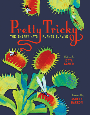 Pretty Tricky: The Sneaky Ways Plants Survive - Kaner, Etta