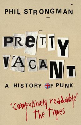 Pretty Vacant: A History of Punk - Strongman, Phil