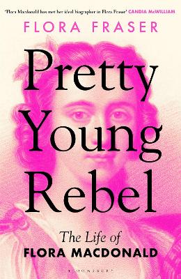 Pretty Young Rebel: The Life of Flora Macdonald - Fraser, Flora