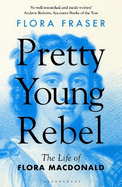 Pretty Young Rebel: The Life of Flora Macdonald