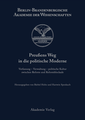 Preu?ens Weg in die politische Moderne - Holtz, B?rbel (Editor), and Spenkuch, Hartwin (Editor)