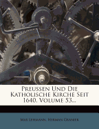 Preussen Und Die Katholische Kirche Seit 1640, Volume 53...