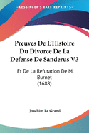 Preuves De L'Histoire Du Divorce De La Defense De Sanderus V3: Et De La Refutation De M. Burnet (1688)