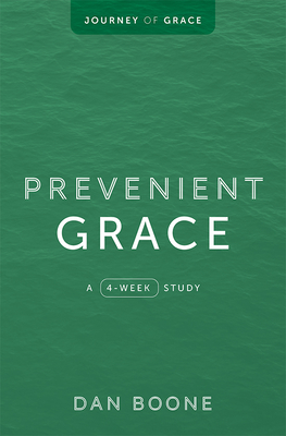 Prevenient Grace: A 4-Week Study - Boone, Dan