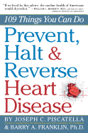 Prevent, Halt & Reverse Heart Disease: 109 Things You Can Do