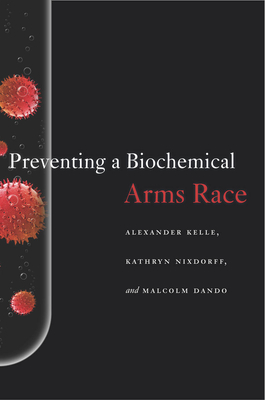 Preventing a Biochemical Arms Race - Kelle, Alexander, and Nixdorff, Kathryn, and Dando, Malcolm