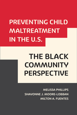 Preventing Child Maltreatment in the U.S.: The Black Community Perspective - Phillips, Melissa, and Moore-Lobban, Shavonne, and Fuentes, Milton A