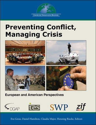 Preventing Conflict, Managing Crisis: European and American Perspectives - Gross, Eva (Editor), and Hamilton, Daniel S (Editor), and Major, Claudia (Editor)