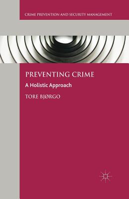 Preventing Crime: A Holistic Approach - Bjrgo, Tore