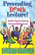 Preventing Death by Lecture!: Terrific Tips for Turning Listeners Into Learners - Bowman, Sharon L