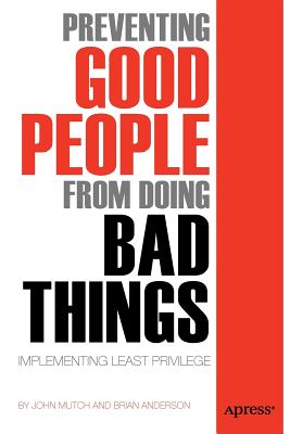 Preventing Good People from Doing Bad Things: Implementing Least Privilege - Anderson, Brian, and Mutch, John