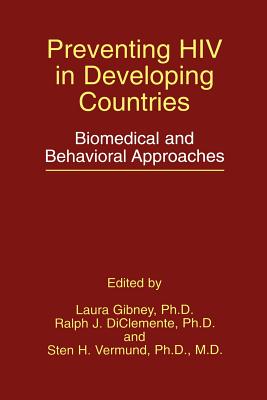 Preventing HIV in Developing Countries: Biomedical and Behavioral Approaches - Gibney, Laura (Editor), and Diclemente, Ralph J, PhD (Editor), and Vermund, Sten H (Editor)