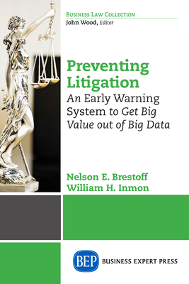 Preventing Litigation: An Early Warning System to Get Big Value Out of Big Data - Brestoff, Nelson (Nick) E, and Inmon, William H