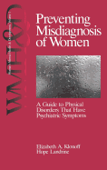 Preventing Misdiagnosis of Women: A Guide to Physical Disorders That Have Psychiatric Symptoms