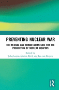 Preventing Nuclear War: The Medical and Humanitarian Case for the Prohibition of Nuclear Weapons