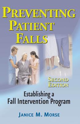 Preventing Patient Falls - Morse, Janice M, Dr.