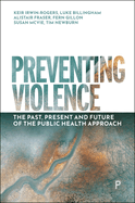 Preventing Violence: The Past, Present and Future of the Public Health Approach