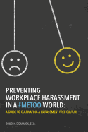 Preventing Workplace Harassment in a #Metoo World: A Guide to Cultivating a Harassment-Free Culture