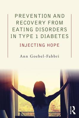 Prevention and Recovery from Eating Disorders in Type 1 Diabetes: Injecting Hope - Goebel-Fabbri, Ann