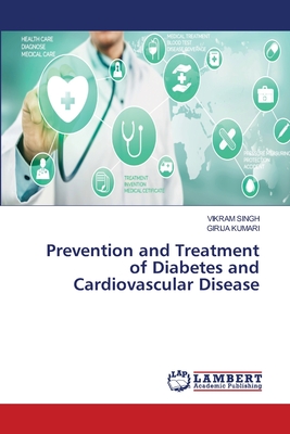 Prevention and Treatment of Diabetes and Cardiovascular Disease - Singh, Vikram, and Kumari, Girija