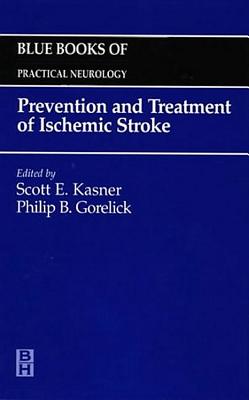 Prevention and Treatment of Ischemic Stroke: Blue Books of Practical Neurology Series - Kasner, Scott E, MD, Frcp