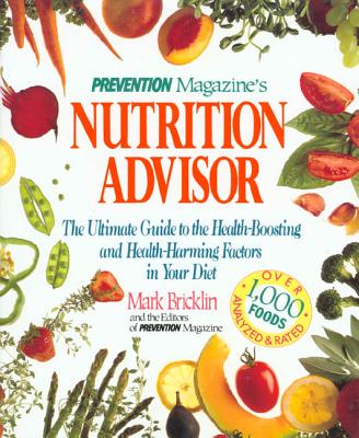 Prevention Magazine's Nutrition Advisor: The Ultimate Guide to the Health-Boosting and Health-Harming Factors in Your Diet - Bricklin, Mark, and Prevention Magazine